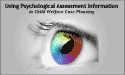Using Psychological Assessment Information in Child Welfare Case Planning